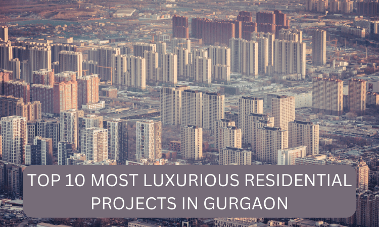 TOP 10 MOST LUXURIOUS RESIDENTIAL PROJECTS IN GURGAON