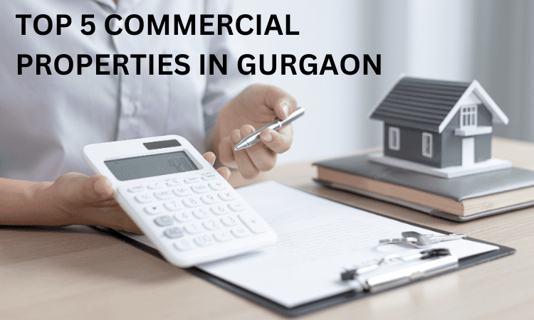 TOP 5 COMMERCIAL PROPERTIES IN GURGAON