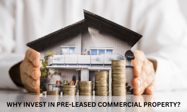 WHY INVEST IN PRE-LEASED COMMERCIAL PROPERTY?